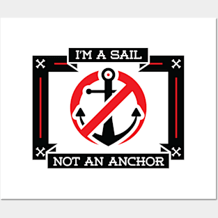 I'm a Sail Not an Anchor Posters and Art